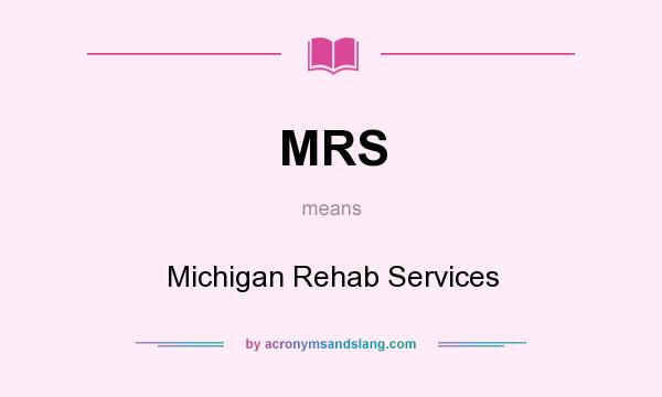 What does MRS mean? It stands for Michigan Rehab Services