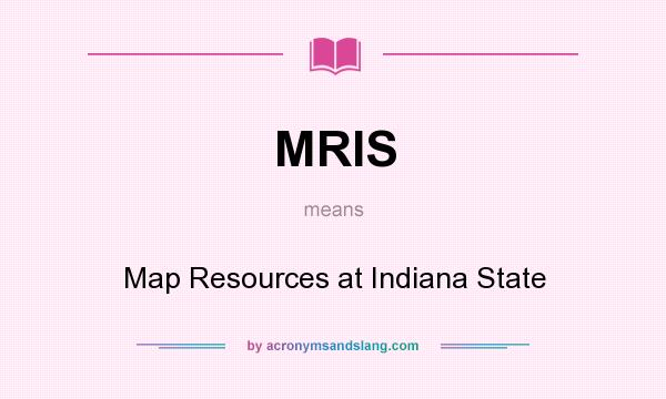 What does MRIS mean? It stands for Map Resources at Indiana State