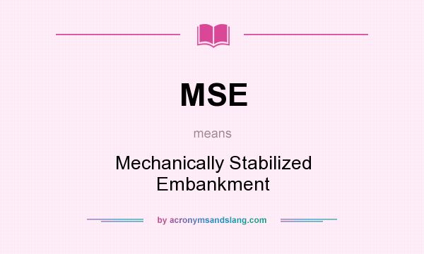 What does MSE mean? It stands for Mechanically Stabilized Embankment