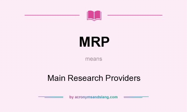 What does MRP mean? It stands for Main Research Providers