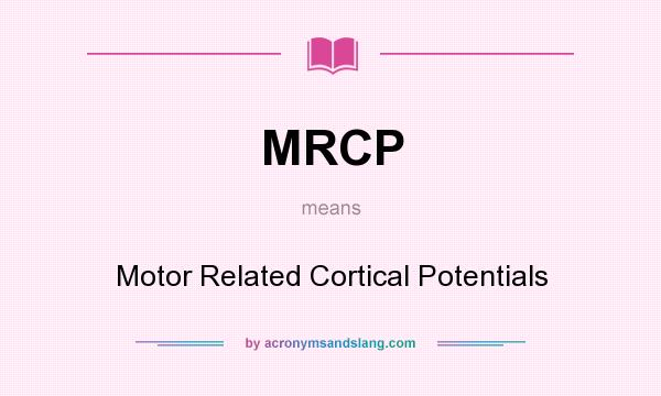 What does MRCP mean? It stands for Motor Related Cortical Potentials