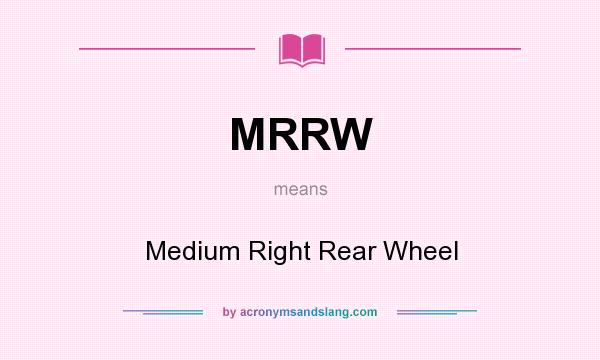 What does MRRW mean? It stands for Medium Right Rear Wheel