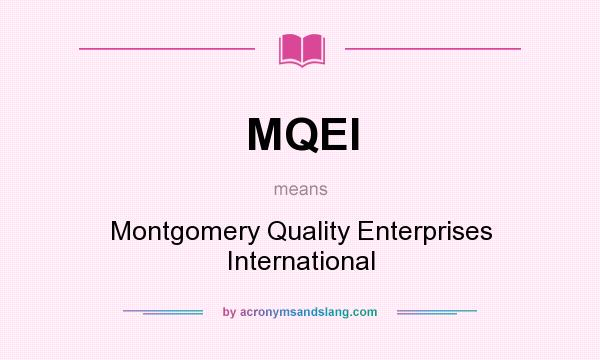 What does MQEI mean? It stands for Montgomery Quality Enterprises International