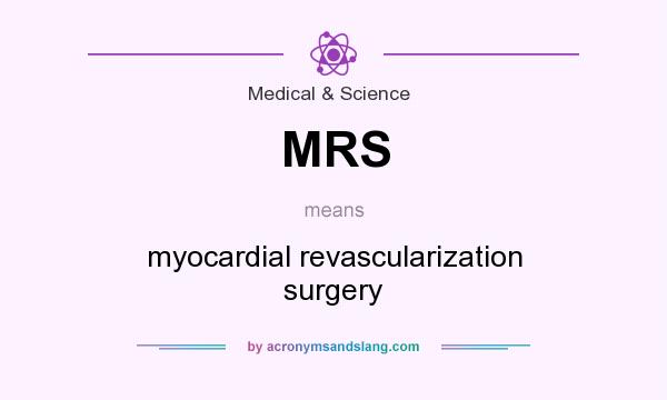 What does MRS mean? It stands for myocardial revascularization surgery