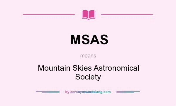 What does MSAS mean? It stands for Mountain Skies Astronomical Society