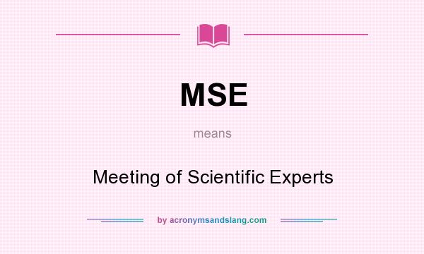 What does MSE mean? It stands for Meeting of Scientific Experts