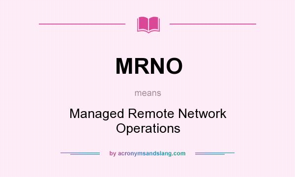 What does MRNO mean? It stands for Managed Remote Network Operations