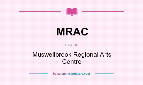 What does MRAC mean? It stands for Muswellbrook Regional Arts Centre