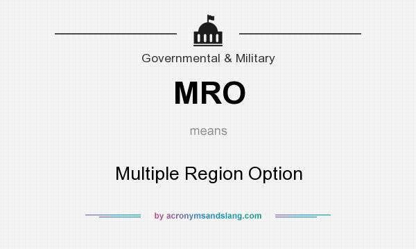 What does MRO mean? It stands for Multiple Region Option