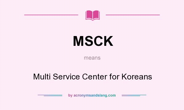 What does MSCK mean? It stands for Multi Service Center for Koreans