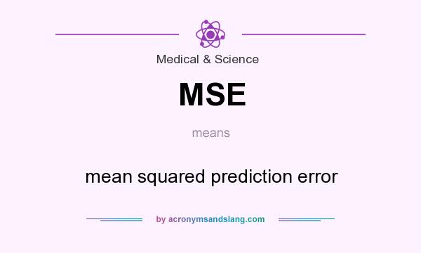 What does MSE mean? It stands for mean squared prediction error