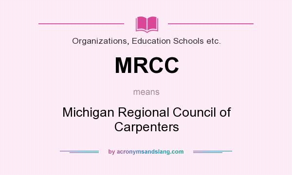 What does MRCC mean? It stands for Michigan Regional Council of Carpenters