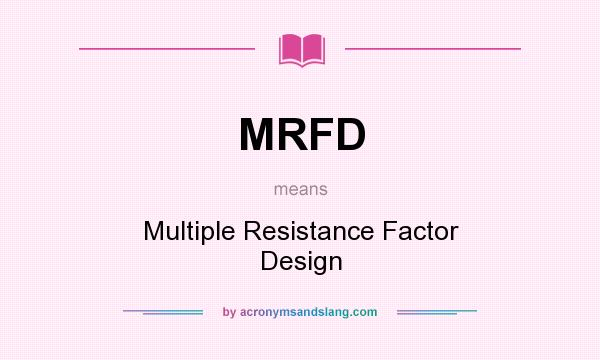 What does MRFD mean? It stands for Multiple Resistance Factor Design