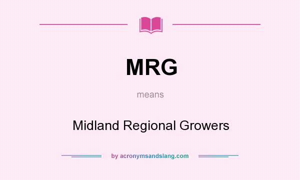 What does MRG mean? It stands for Midland Regional Growers