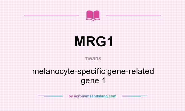 What does MRG1 mean? It stands for melanocyte-specific gene-related gene 1