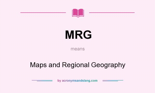 What does MRG mean? It stands for Maps and Regional Geography