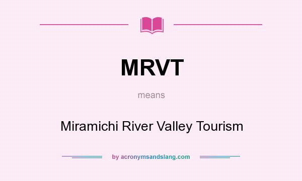 What does MRVT mean? It stands for Miramichi River Valley Tourism