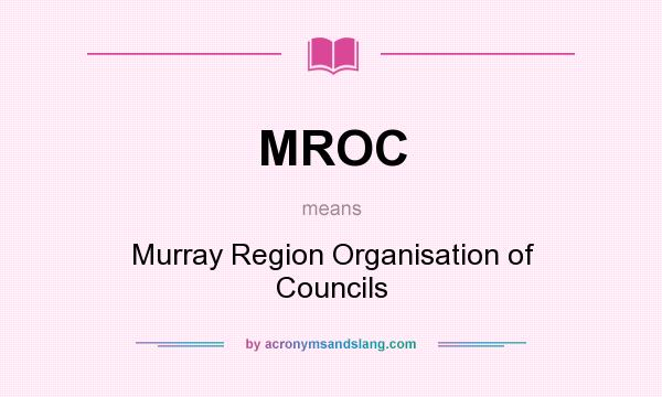 What does MROC mean? It stands for Murray Region Organisation of Councils