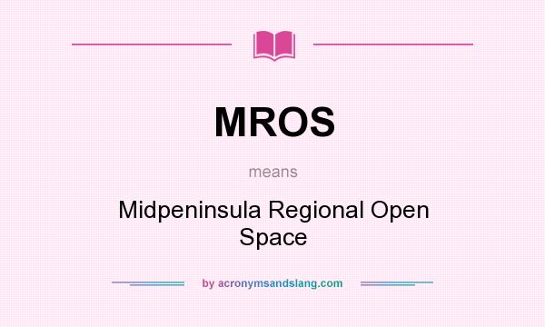 What does MROS mean? It stands for Midpeninsula Regional Open Space