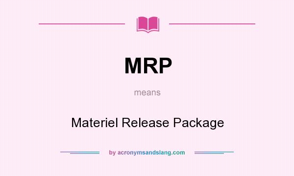 What does MRP mean? It stands for Materiel Release Package