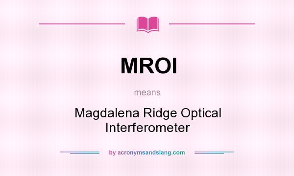 What does MROI mean? It stands for Magdalena Ridge Optical Interferometer