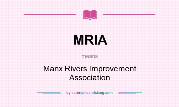 What does MRIA mean? It stands for Manx Rivers Improvement Association