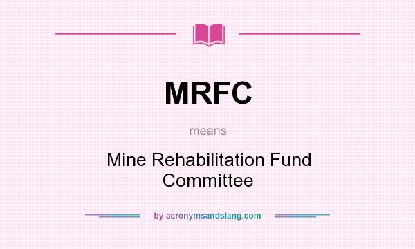 What does MRFC mean? It stands for Mine Rehabilitation Fund Committee