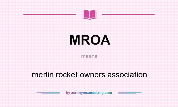 What does MROA mean? It stands for merlin rocket owners association