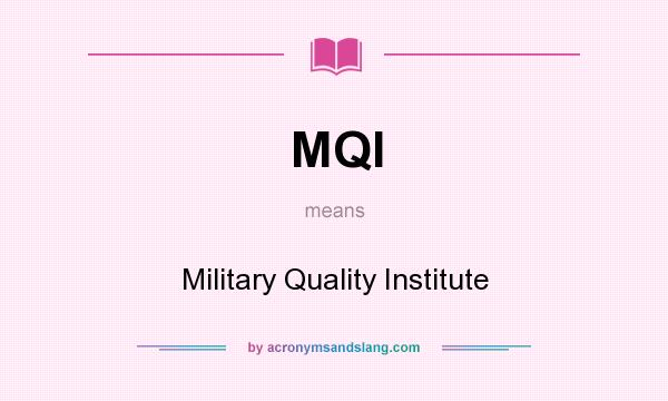 What does MQI mean? It stands for Military Quality Institute