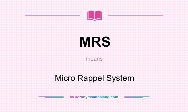 What does MRS mean? It stands for Micro Rappel System