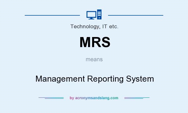 What does MRS mean? It stands for Management Reporting System