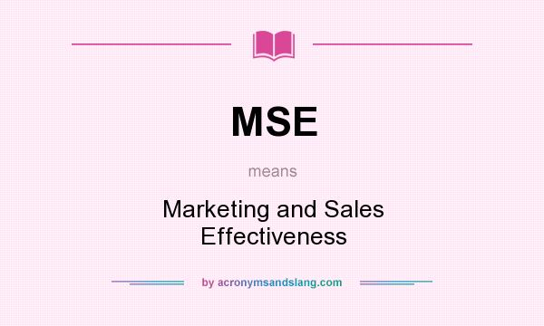 What does MSE mean? It stands for Marketing and Sales Effectiveness