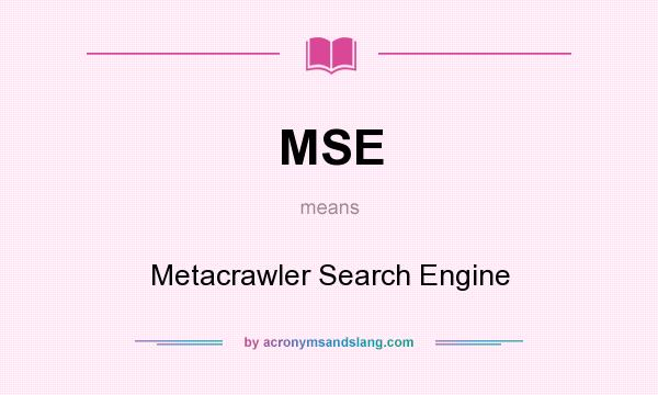 What does MSE mean? It stands for Metacrawler Search Engine