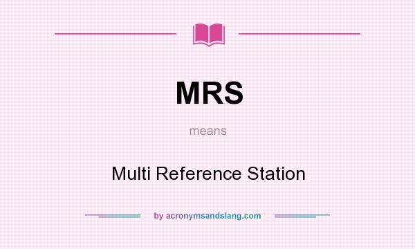 What does MRS mean? It stands for Multi Reference Station