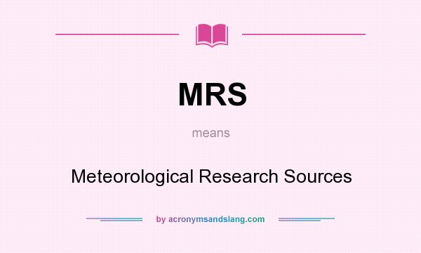 What does MRS mean? It stands for Meteorological Research Sources