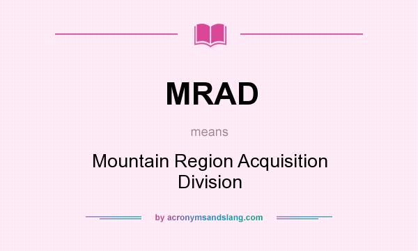 What does MRAD mean? It stands for Mountain Region Acquisition Division