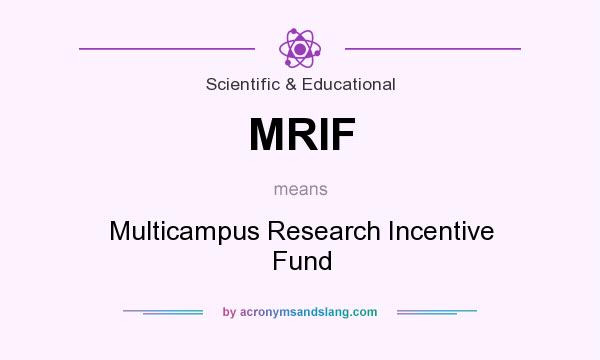 What does MRIF mean? It stands for Multicampus Research Incentive Fund