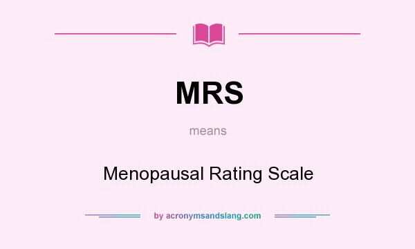 What does MRS mean? It stands for Menopausal Rating Scale