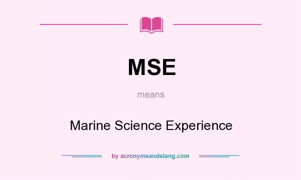 What does MSE mean? It stands for Marine Science Experience