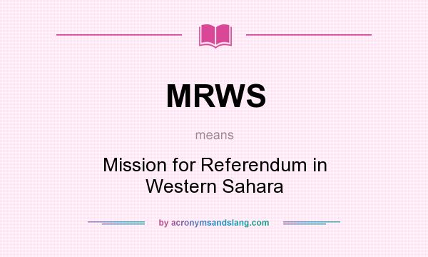 What does MRWS mean? It stands for Mission for Referendum in Western Sahara