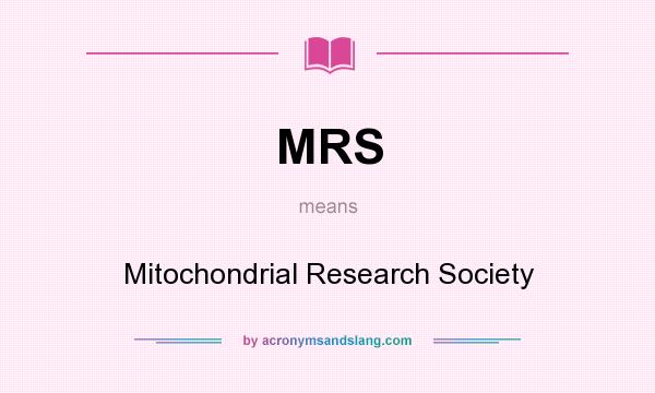 What does MRS mean? It stands for Mitochondrial Research Society