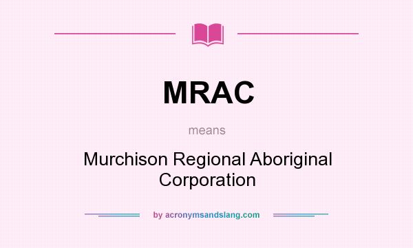 What does MRAC mean? It stands for Murchison Regional Aboriginal Corporation