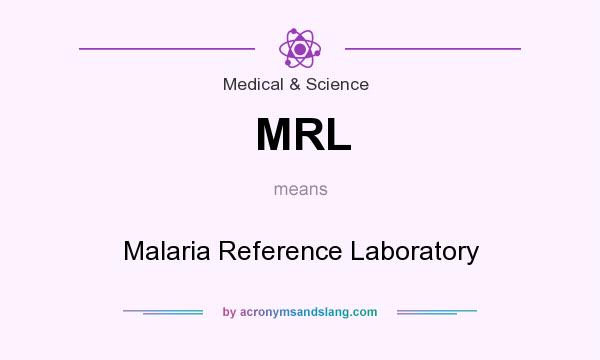 What does MRL mean? It stands for Malaria Reference Laboratory