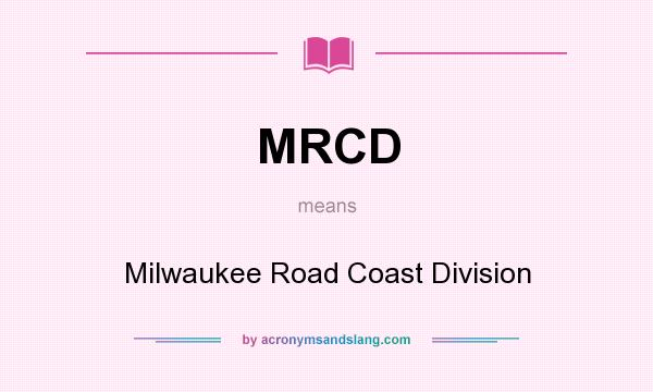 What does MRCD mean? It stands for Milwaukee Road Coast Division