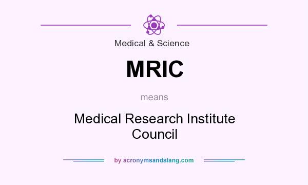 What does MRIC mean? It stands for Medical Research Institute Council