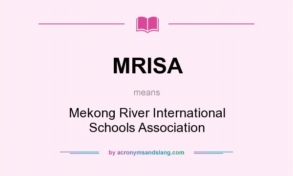 What does MRISA mean? It stands for Mekong River International Schools Association