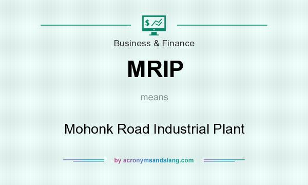 What does MRIP mean? It stands for Mohonk Road Industrial Plant