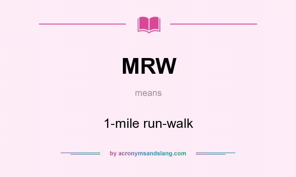 What does MRW mean? It stands for 1-mile run-walk