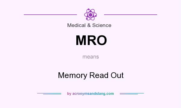 What does MRO mean? It stands for Memory Read Out
