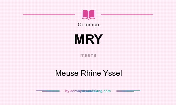 What does MRY mean? It stands for Meuse Rhine Yssel
